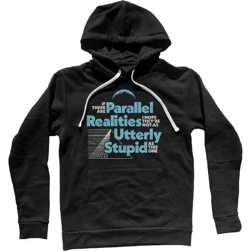 Grand Opening Sale If There Are Parallel Realities I Hope They're Not As Utterly Stupid As This One Unisex Hoodie