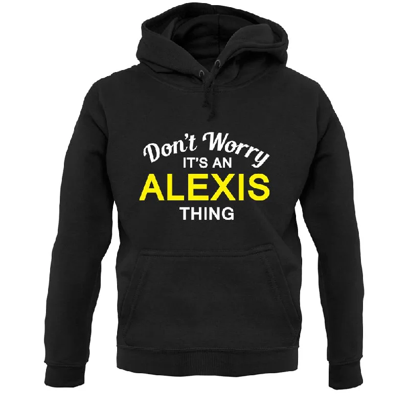 Price Rollback Don't Worry It's an ALEXIS Thing! Unisex Hoodie