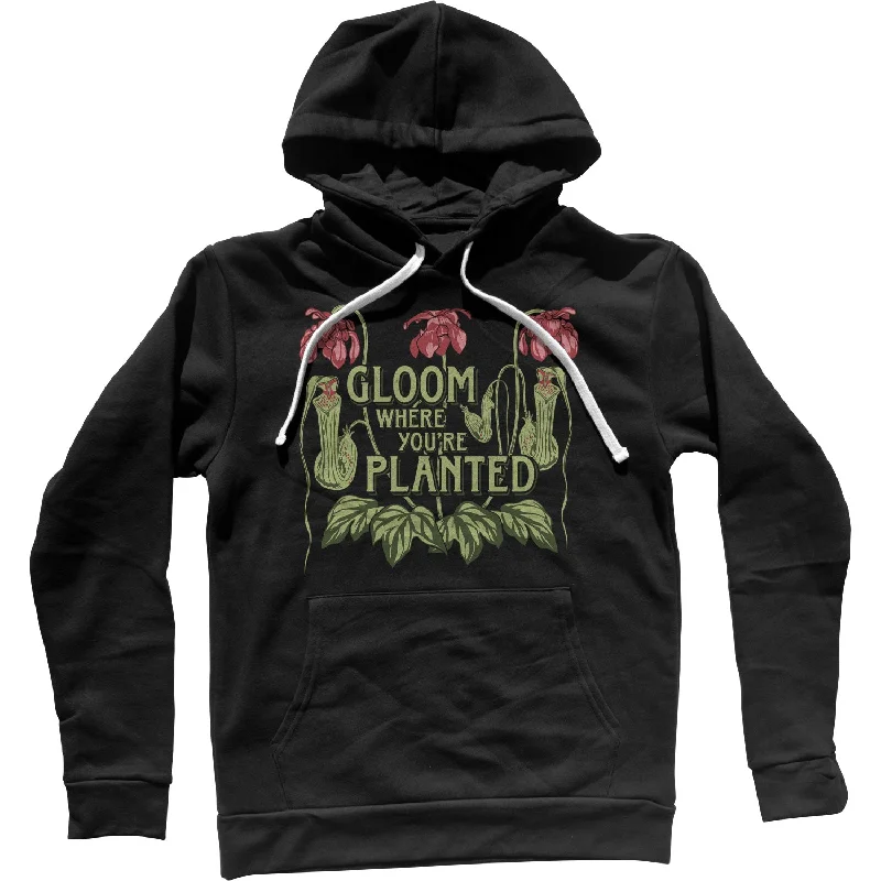 Amazing Deals Gloom Where You're Planted Unisex Hoodie