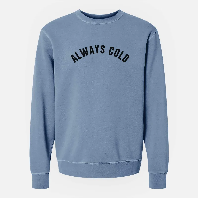 Today's Special trendy fitness sweatshirtAlways Cold - Articulate Collection - Unisex Pigment Dyed Crew Sweatshirt