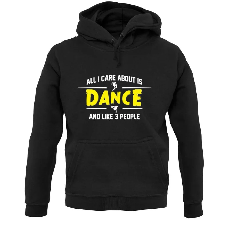 Exclusive Offers All I Care About Is Dance Male Unisex Hoodie