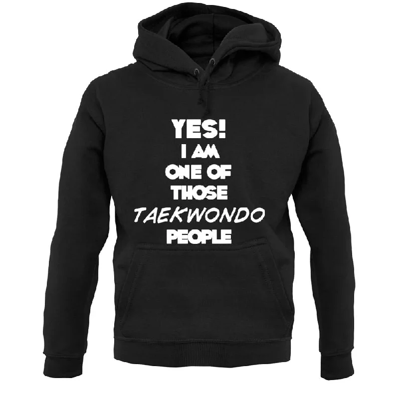 New Markdowns Yes! I Am One Of Those Taekwondo People Unisex Hoodie